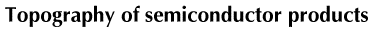 Topography of semiconductor products