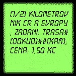 (1/2) Kilometrovnik CR a Evropy; zadani: TRASA#(odkud)##(kam); cena: 1,50 KΦ