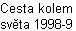 Cesta kolem sv∞ta 1998-9