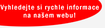 Vyhledejte si rychle informace na naÜem webu!