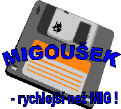 MIGOUŠEK - rychlejší než MIG !